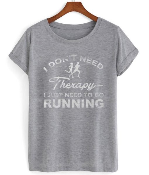 i dont need therapy i just need to running