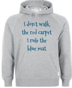 i dont walk red carpet i rule blue mat hoodie