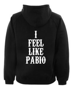 i feel like pabio hoodie back