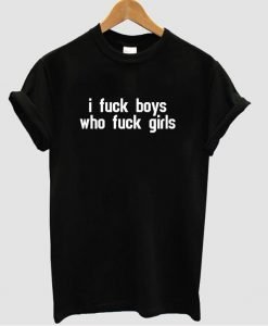 i fuck boys tshirt