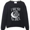 i hate you to the moon & back sweatshirt