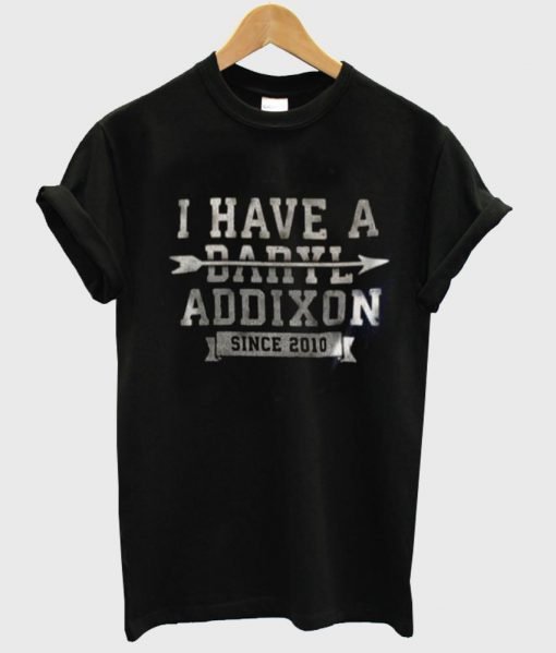 i have a daryl addixon since 2010 T shirt