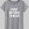i have nothing to wear tshirt