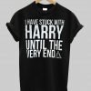 i have stuck with harry T shirt