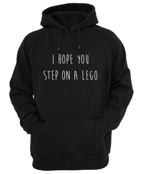 i hope you step on a lego hoodie