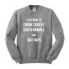 i just want to drink coffee sweatshirt