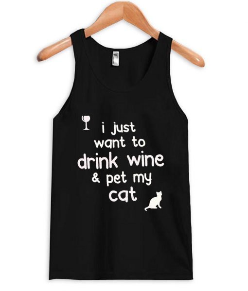 i just want to drink wine and pet my cat tanktop