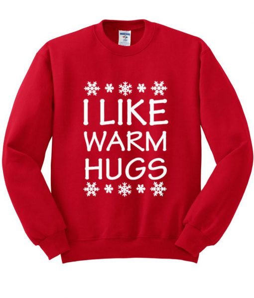 i like warm hugs sweatshirt
