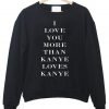 i love you more Sweatshirt