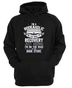 i'm a bookaholic on the road to recovery Hoodie