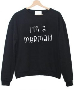 i'm a mermaid sweatshirt