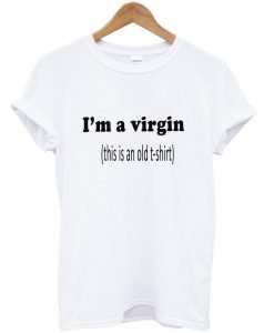 i'm a virgin T shirt