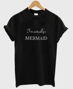 i'm actually mermaid tshirt