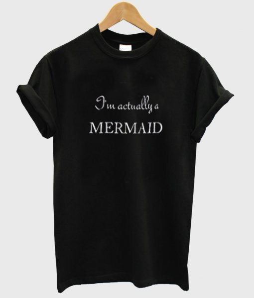i'm actually mermaid tshirt