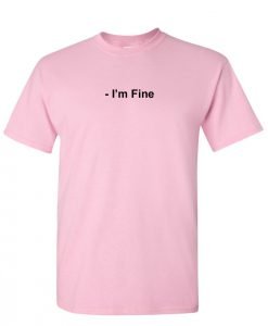 i'm fine t shirt