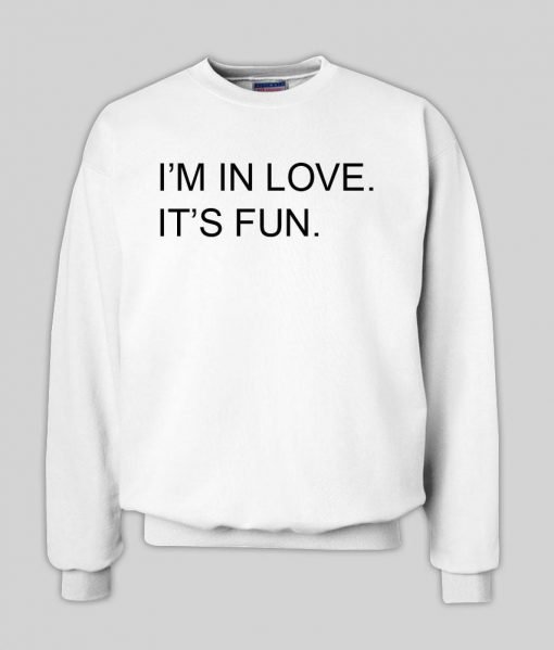 i'm in love it's fun sweatshirt