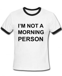 i'm not a morning person tshirt ring