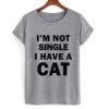 i'm not single i have a cat T shirt