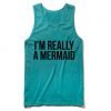 i'm really a mermaid Tank Top