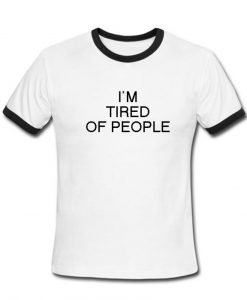 i'm tired of people T shirt