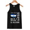i may live in usa but i'm made in el salvador tanktop