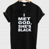 i met god she's black T shirt