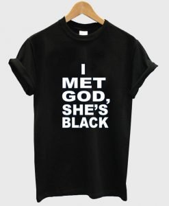 i met god she's black T shirt