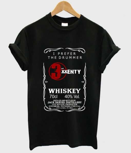 i prefer the drummer 5 sos JD logo 3 and twenty whiskey T shirt