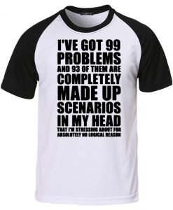 i've got 99 problems raglan T shirt