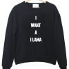 i want a i lama sweatshirt
