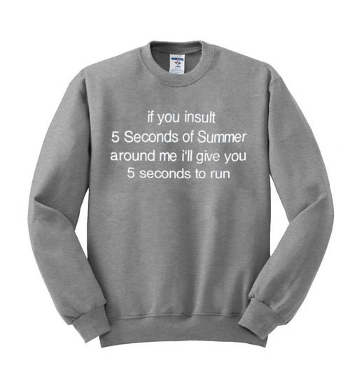 if you insult 5sos Sweatshirt