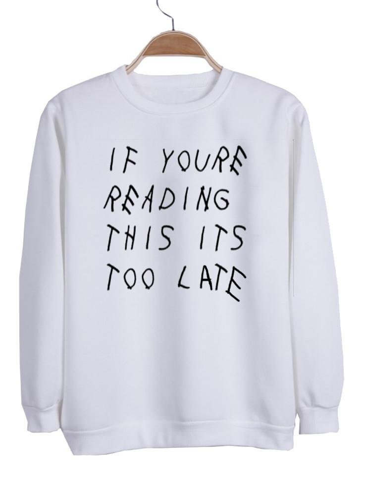 if you re reading this it's too late sweatshirt - Kendrablanca