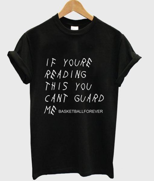 If You're Reading This You Can't Guard Me T Shirt
