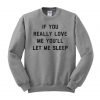 if you really love me you'll let me sleep sweatshirt