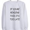 if youre reading Sweatshirt