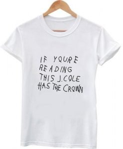 if youre reading this J Cole really T shirt