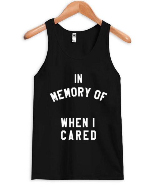 in memory of when i cared Tank top