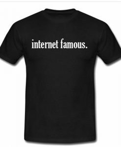 internet famous T shirt
