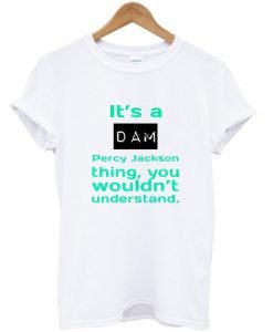 it's a dam T shirt