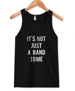 it's not just a band to me  Tank Top