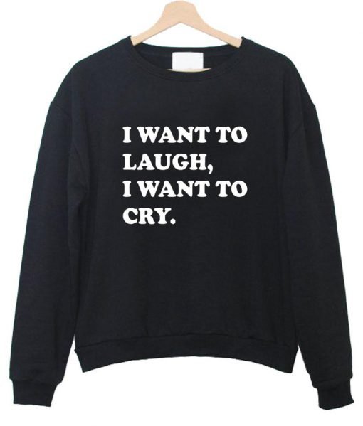 iwant to laugh sweatshirt