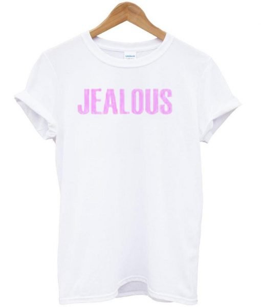 jealous tshirt