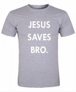 jesus saves bro tshirt
