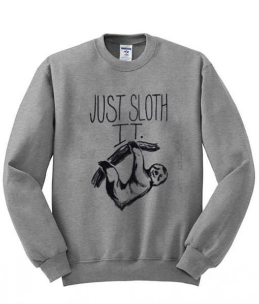 just sloth sweatshirt