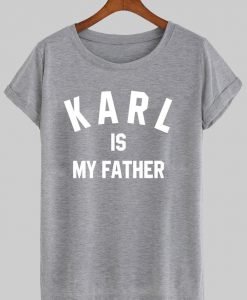 karl is my father T shirt