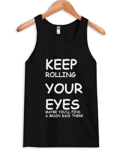 keep rolling your eyes Tank top