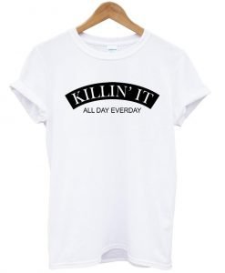 killin it1 T shirt