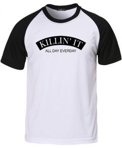 killin it all day everyday T shirt