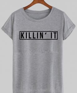killin it T shirt