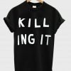 killing it T shirt
